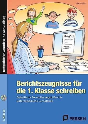 Keil, Marion. Berichtszeugnisse für die 1. Klasse schreiben - Detaillierte Formulierungshilfen für unterschiedliche Lernstände. Persen Verlag i.d. AAP, 2016.