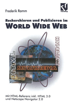 Recherchieren und Publizieren im World Wide Web - Mit HTML-Referenz inkl. HTML 3.0 und Netscape Navigator 2.0. Vieweg+Teubner Verlag, 2012.