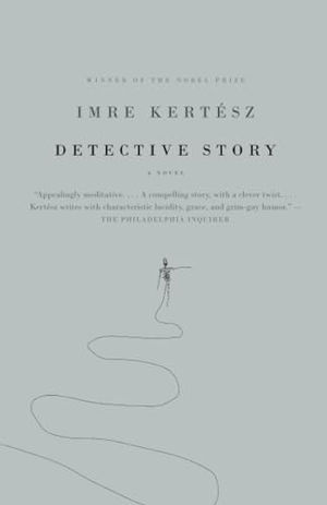 Kertesz, Imre. Detective Story. Knopf Doubleday Pu