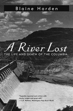 Harden, Blaine. A River Lost - The Life and Death of the Columbia. W. W. Norton & Company, 1997.