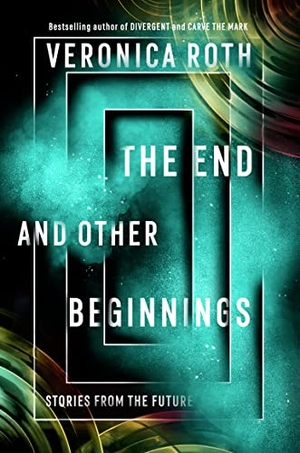 Roth, Veronica. The End and Other Beginnings - Stories from the Future. HarperCollins Publishers, 2021.