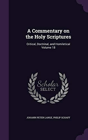 Lange, Johann Peter / Philip Schaff. A Commentary on the Holy Scriptures: Critical, Doctrinal, and Homiletical Volume 18. Touchladybirdlucky Studios, 2015.