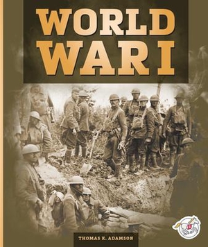 Adamson, Thomas K. World War I. Child's World, 2024.