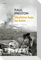 Idealistas bajo las balas : corresponsales extranjeros en la Guerra de España