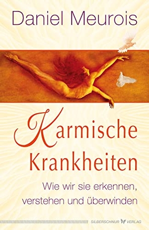 Meurois, Daniel. Karmische Krankheiten - Wie wir sie erkennen, verstehen und überwinden. Silberschnur Verlag Die G, 2022.