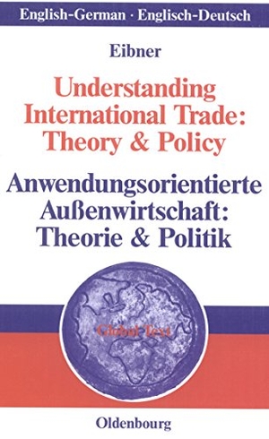 Eibner, Wolfgang. Understanding International Trade: Theory & Policy / Anwendungsorientierte Außenwirtschaft: Theorie & Politik. De Gruyter Oldenbourg, 2006.