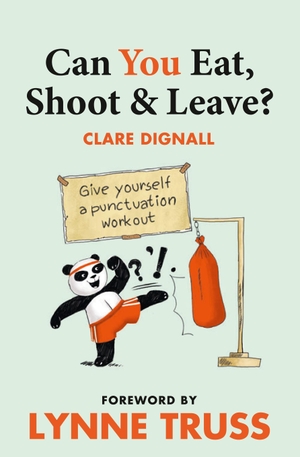 Dignall, Clare / Lynne Truss. Can You Eat, Shoot and Leave? (Workbook). HarperCollins, 2011.