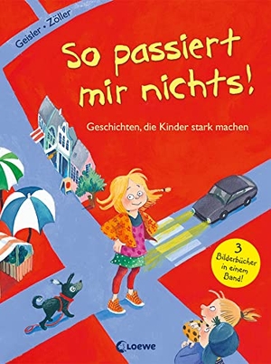 Geisler, Dagmar / Elisabeth Zöller. So passiert mir nichts! - Geschichten, die Kinder stark machen. Loewe Verlag GmbH, 2016.