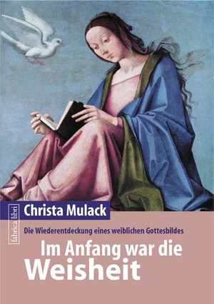 Mulack, Christa. Im Anfang war die Weisheit - Die Wiederentdeckung eines weiblichen Gottesbildes. Pomaska-Brand, Druck, 2004.