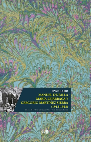 Martínez Sierra, María / Falla, Manuel De et al. Epistolario Manuel de Falla - María Lejárraga y Gregorio Martínez Sierra, 1913-1943. Editorial Universidad de Granada, 2020.