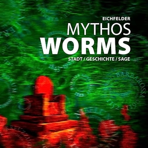 Eichfelder. Mythos Worms - Stadt / Geschichte / Sage. Worms Verlag, 2023.