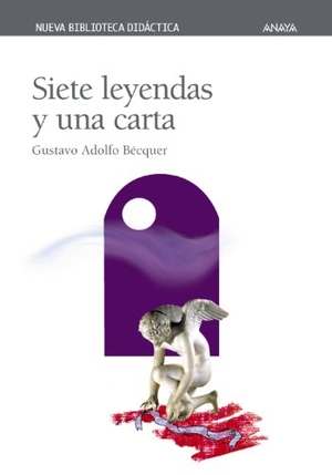 Bécquer, Gustavo Adolfo. Siete leyendas y una carta. Anaya Educación, 2001.