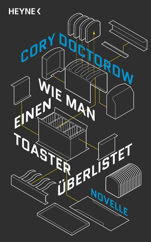 Cory Doctorow / Jürgen Langowski. Wie man einen Toaster überlistet - Novelle. Heyne, 2019.