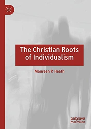 Heath, Maureen P.. The Christian Roots of Individualism. Springer International Publishing, 2020.