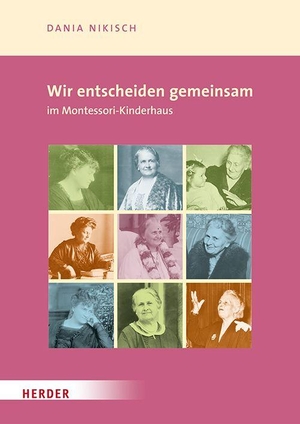 Nikisch, Dania. Wir entscheiden gemeinsam im Montessori-Kinderhaus - Montessori 21. Herder Verlag GmbH, 2026.