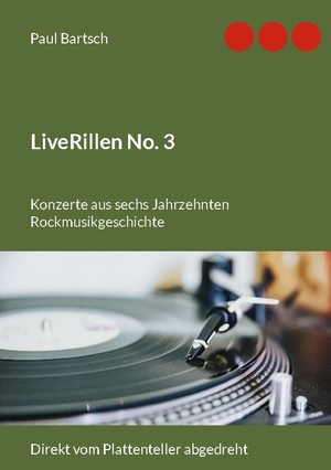 Bartsch, Paul. LiveRillen No. 3 - Konzerte aus sechs Jahrzehnten Rockmusikgeschichte. Books on Demand, 2021.
