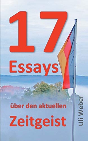 Weber, Uli. 17 Essays über den aktuellen Zeitgeist. Books on Demand, 2018.