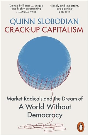 Slobodian, Quinn. Crack-Up Capitalism - Market Radicals and the Dream of a World Without Democracy. Penguin Books Ltd (UK), 2024.