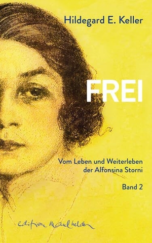 Keller, Hildegard E.. Frei sein - Das Leben der Alfonsina Storni. Zweiter Teil.. Edition Maulhelden, 2024.
