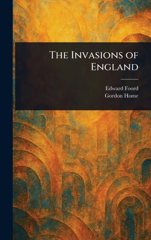 Foord, Edward (Edward a / Gordon Home. The Invasions of England. Creative Media Partners, LLC, 2025.