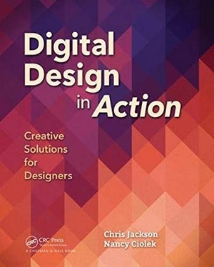 Jackson, Chris / Nancy Ciolek. Digital Design in Action - Creative Solutions for Designers. CRC Press, 2017.