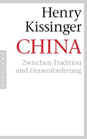 Kissinger, Henry A.. China - Zwischen Tradition und Herausforderung. Pantheon, 2012.
