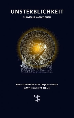 Petzer, Tatjana (Hrsg.). Unsterblichkeit - Slawische Variationen. Matthes & Seitz Verlag, 2021.