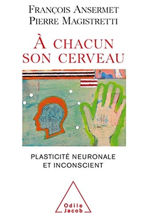 Ansermet, François / Pierre Magistretti. To Each His Own Brain - Biology of the Unconscious / À chacun son cerveau: Plasticité neuronale et inconscient. Odile Jacob, 2004.