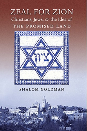 Goldman, Shalom. Zeal for Zion - Christians, Jews, and the Idea of the Promised Land. The University of North Carolina Press, 2014.