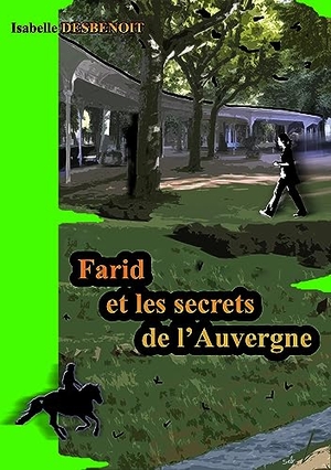 Desbenoit, Isabelle. Farid et les secrets de l'Auvergne. Books on Demand, 2009.