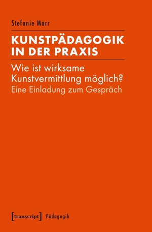 Marr, Stefanie. Kunstpädagogik in der Praxis. transcript Verlag, 2022.