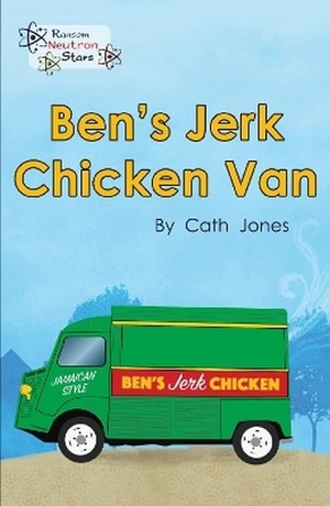 Jones, Cath / Jones Cath. Ben's Jerk Chicken Van. Ransom Publishing, 2019.