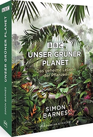 Barnes, Simon. Unser grüner Planet - Das geheime Leben der Pflanzen. Frederking u. Thaler, 2022.