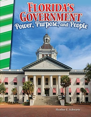 Schwartz, Heather E / Heather Schwartz. Florida's Government - Power, Purpose, and People. Teacher Created Materials, 2016.