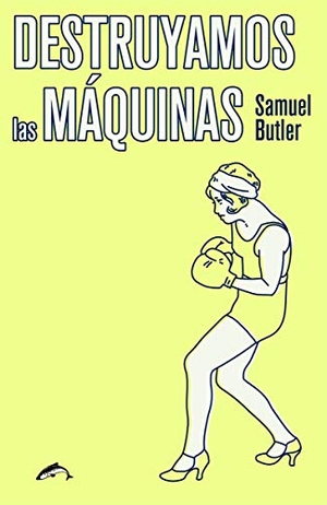 Butler, Samuel / Miguel Sánchez Lindo. Destruyamos las máquinas. Ediciones el Salmón, 2019.