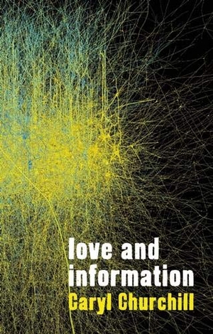 Churchill, Caryl. Love and Information. Theatre Communications Group, 2013.