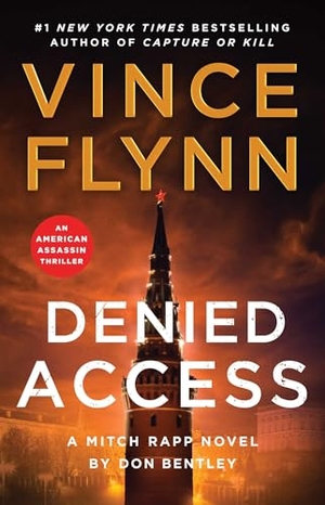 Flynn, Vince / Don Bentley. Denied Access - A Mitch Rapp Novel by Don Bentley. Atria Books, 2026.
