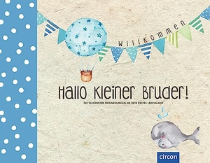 Giebichenstein, Cornelia. Hallo kleiner Bruder! - Die schönsten Erinnerungen an dein erstes Lebensjahr. Circon Verlag GmbH, 2022.