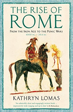 Lomas, Kathryn. The Rise of Rome - From the Iron Age to the Punic Wars (1000 BC - 264 BC). Profile Books Ltd, 2018.
