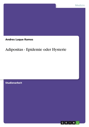Luque Ramos, Andres. Adipositas - Epidemie oder Hysterie. GRIN Verlag, 2011.