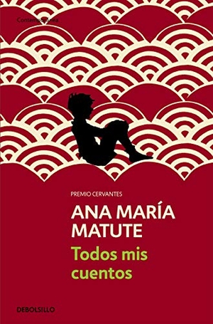 Matute, Ana María. Todos mis cuentos. Debolsillo, 2011.