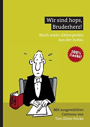 Feicke, Tim Oliver. Wir sind hops, Bruderherz! - Noch mehr Aktenperlen aus der Justiz.. BoD - Books on Demand, 2015.