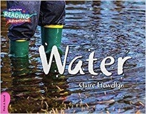Llewellyn, Claire. Cambridge Reading Adventures Water Pink a Band. Cambridge University Press, 2016.