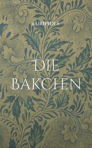 Euripides. Die Bakchen - Übersetzt in lesbares Deutsch. Books on Demand, 2021.