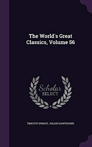 Dwight, Timothy / Julian Hawthorne. The World's Great Classics, Volume 56. Touchladybirdlucky Studios, 2015.