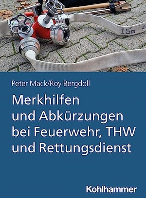 Mack, Peter / Roy Bergdoll. Merkhilfen und Abkürzungen bei Feuerwehr, THW und Rettungsdienst. Kohlhammer W., 2023.