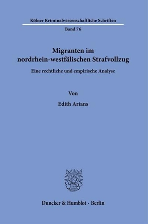 Arians, Edith. Migranten im nordrhein-westfälischen Strafvollzug. - Eine rechtliche und empirische Analyse.. Duncker & Humblot GmbH, 2022.