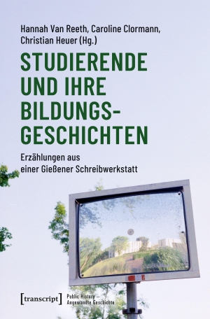 Reeth, Hannah van / Caroline Clormann et al (Hrsg.). Studierende und ihre Bildungsgeschichten - Erzählungen aus einer Gießener Schreibwerkstatt. Transcript Verlag, 2026.