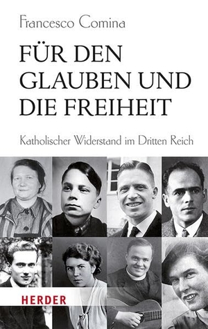Comina, Francesco. Für den Glauben und die Freiheit - Katholischer Widerstand im Dritten Reich. Herder Verlag GmbH, 2026.