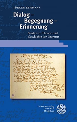 Lehmann, Jürgen. Dialog - Begegnung - Erinnerung - Studien zu Theorie und Geschichte der Literatur. Universitätsverlag Winter, 2022.